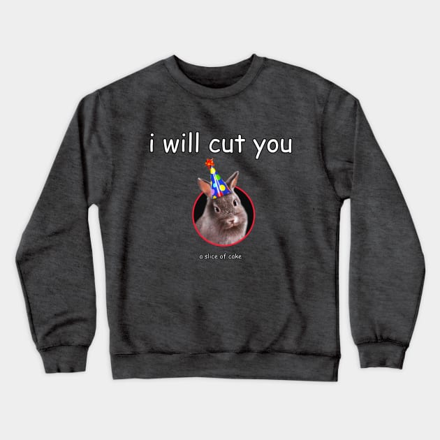 i will cut you... a slice of cake Crewneck Sweatshirt by VoidDesigns